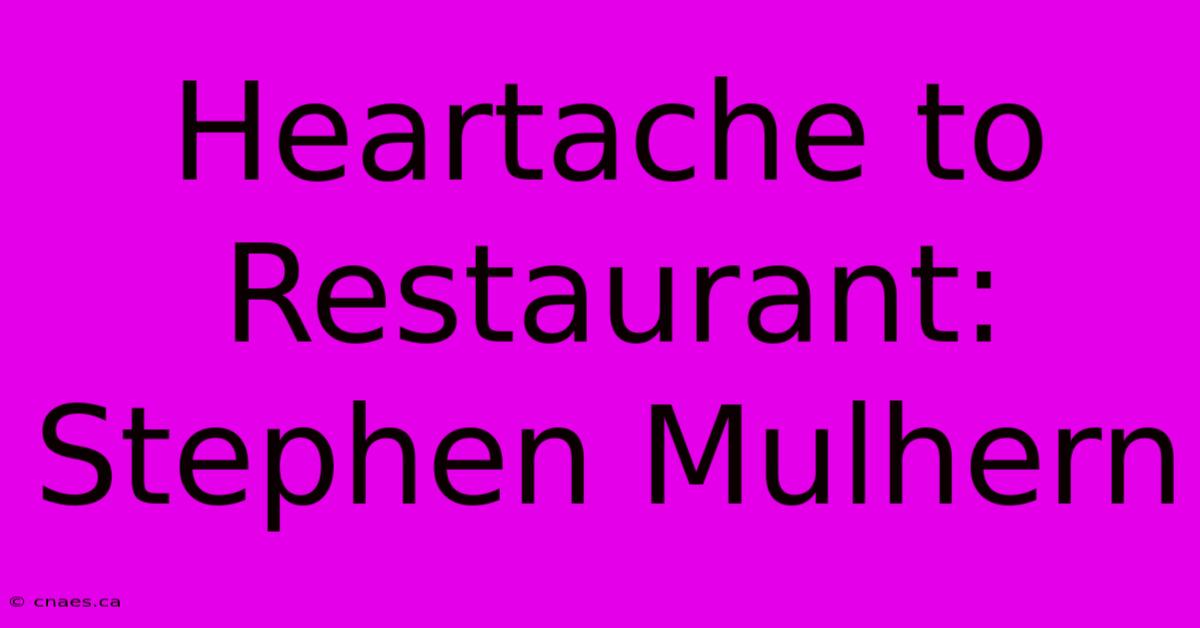 Heartache To Restaurant: Stephen Mulhern