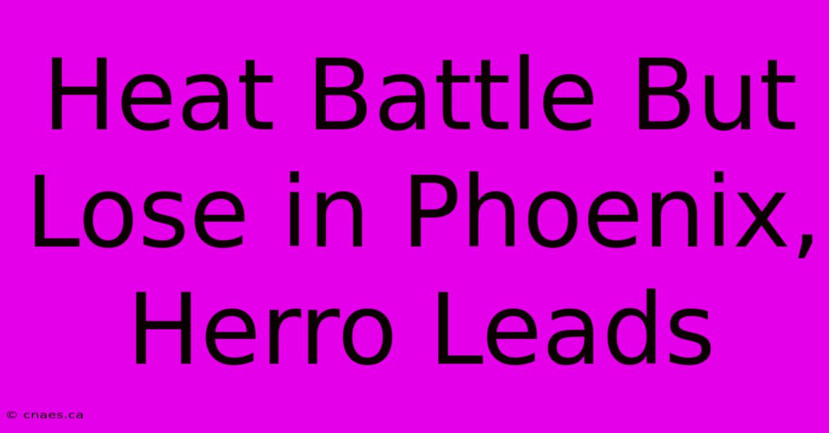 Heat Battle But Lose In Phoenix, Herro Leads