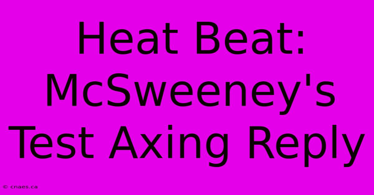 Heat Beat: McSweeney's Test Axing Reply