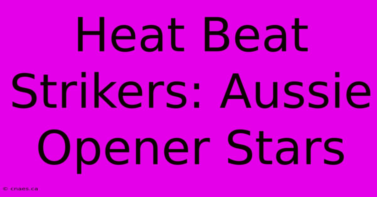 Heat Beat Strikers: Aussie Opener Stars