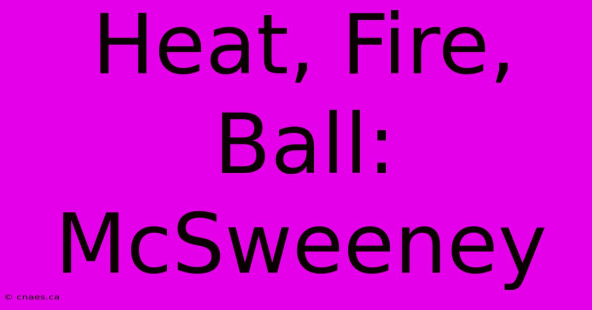 Heat, Fire, Ball: McSweeney