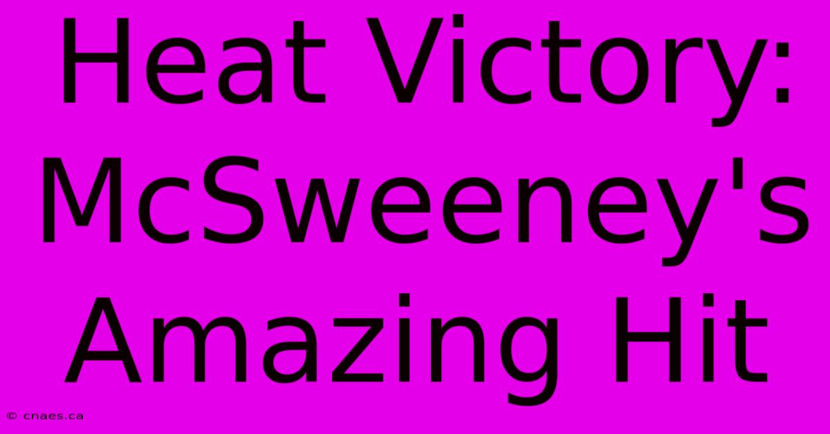 Heat Victory: McSweeney's Amazing Hit