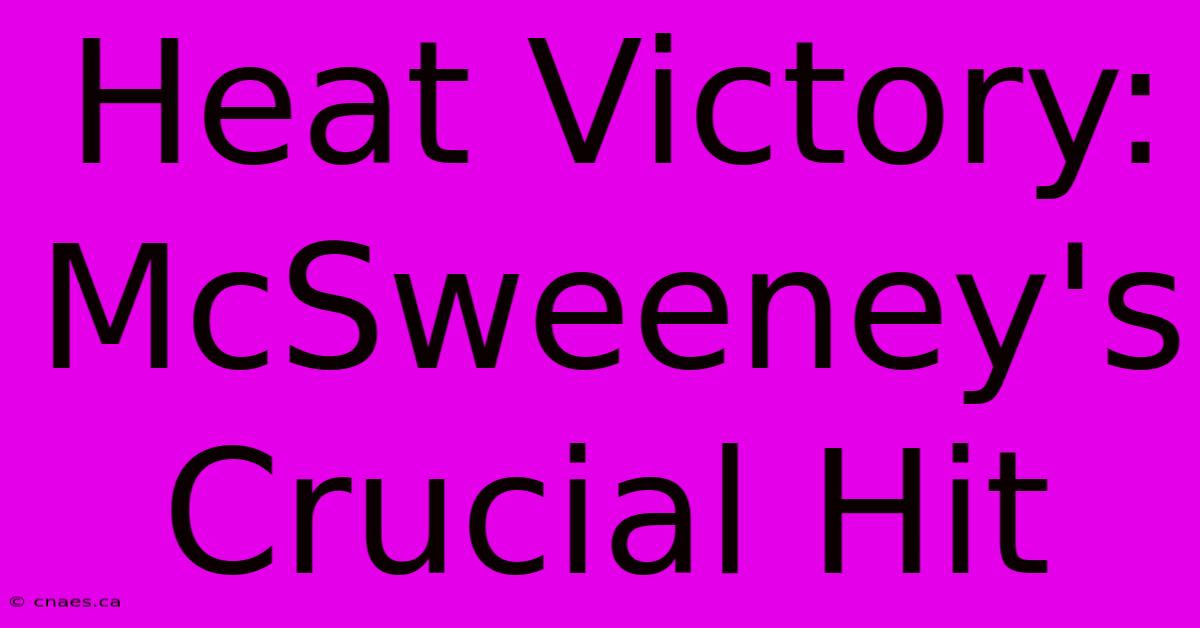 Heat Victory: McSweeney's Crucial Hit