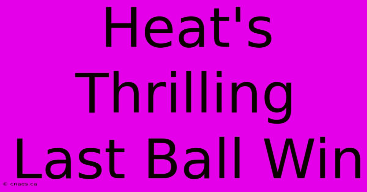 Heat's Thrilling Last Ball Win