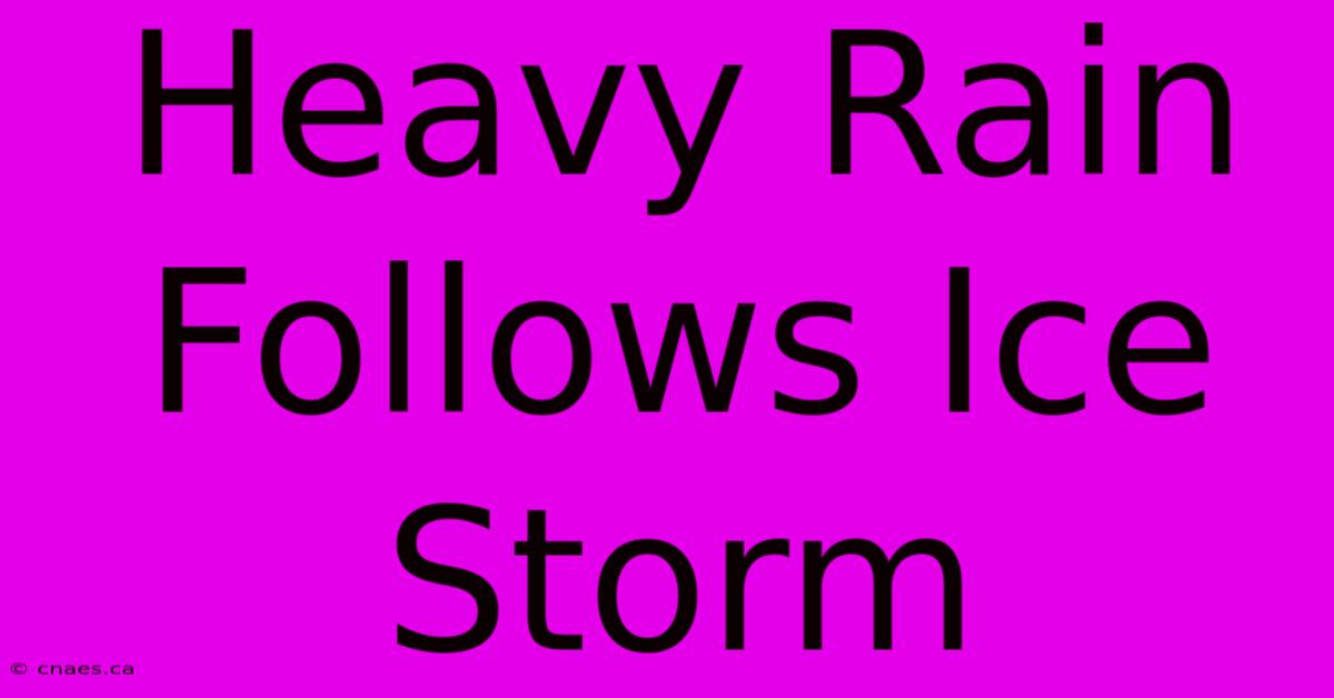 Heavy Rain Follows Ice Storm