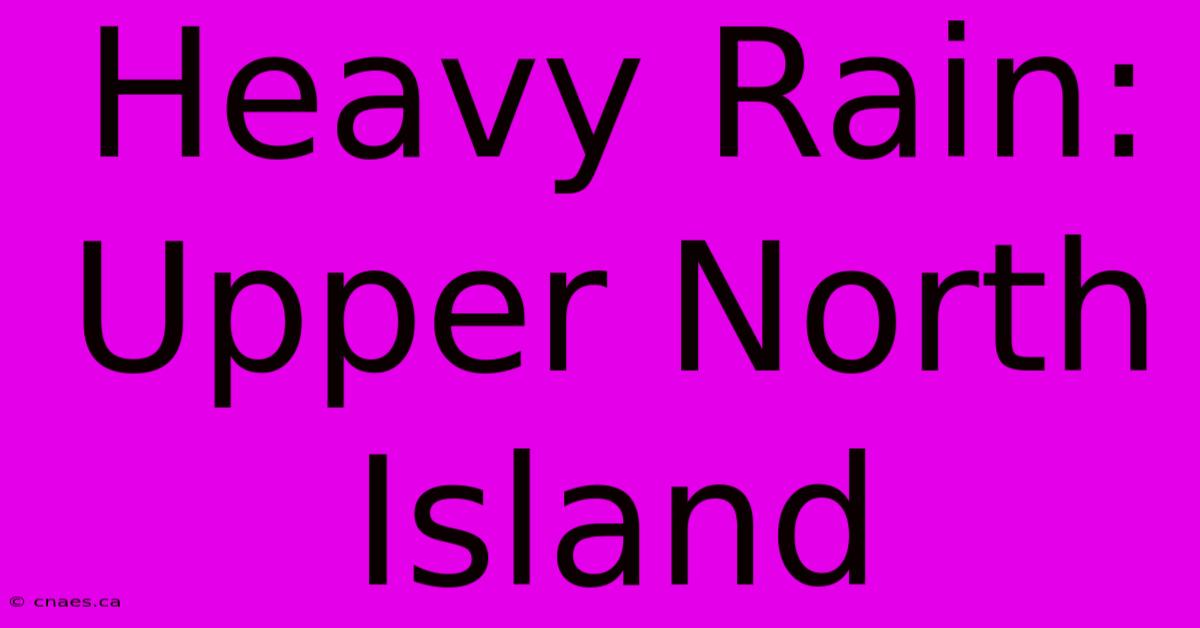 Heavy Rain: Upper North Island