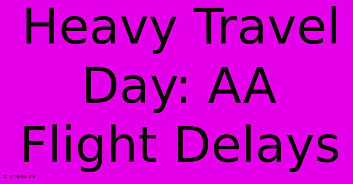 Heavy Travel Day: AA Flight Delays