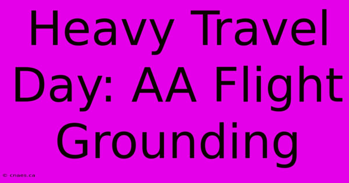 Heavy Travel Day: AA Flight Grounding