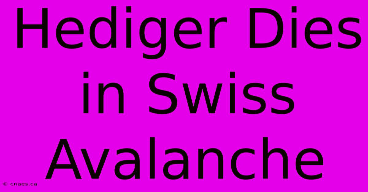 Hediger Dies In Swiss Avalanche