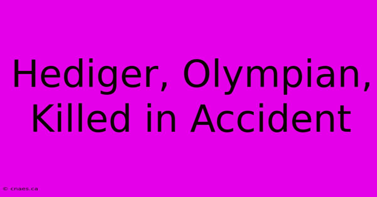 Hediger, Olympian, Killed In Accident