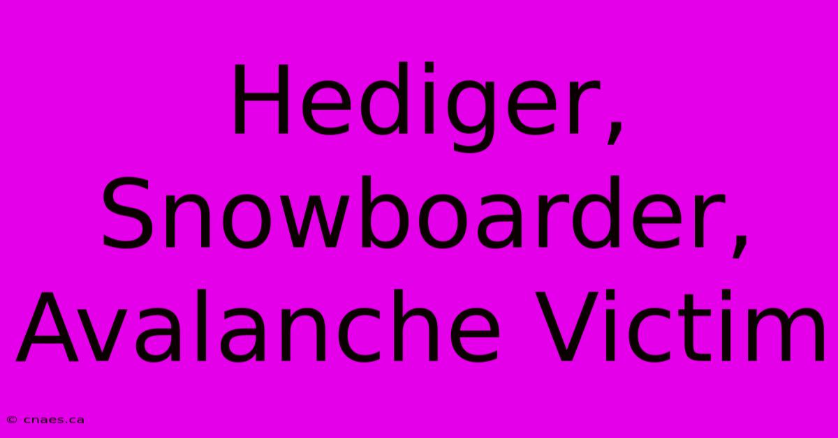 Hediger, Snowboarder, Avalanche Victim