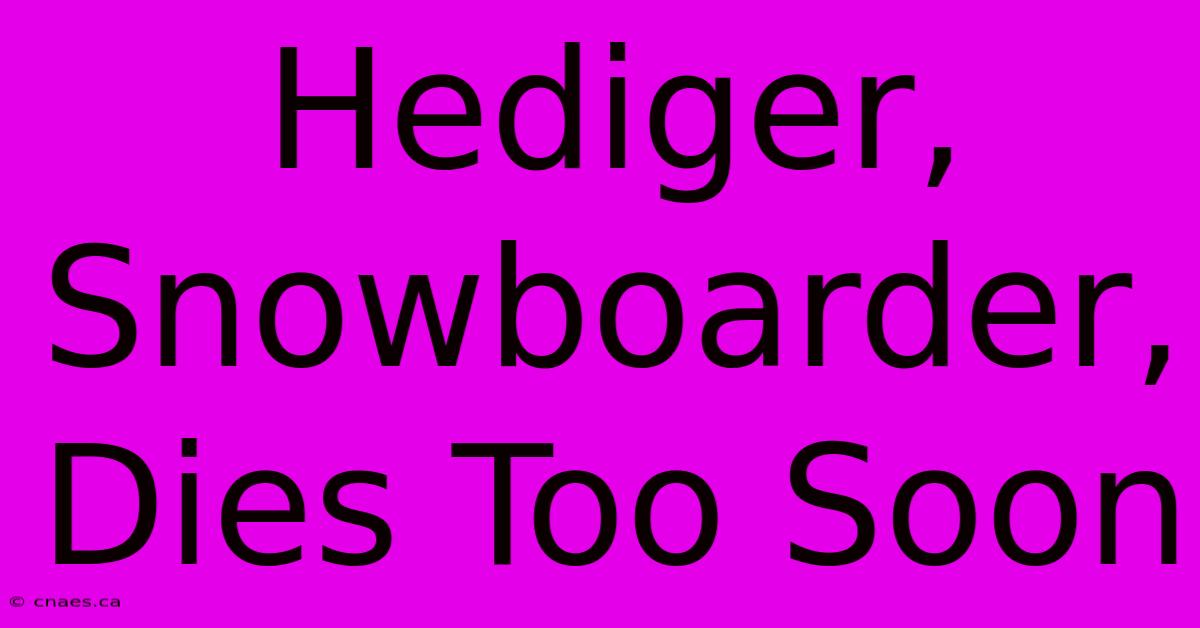 Hediger, Snowboarder, Dies Too Soon