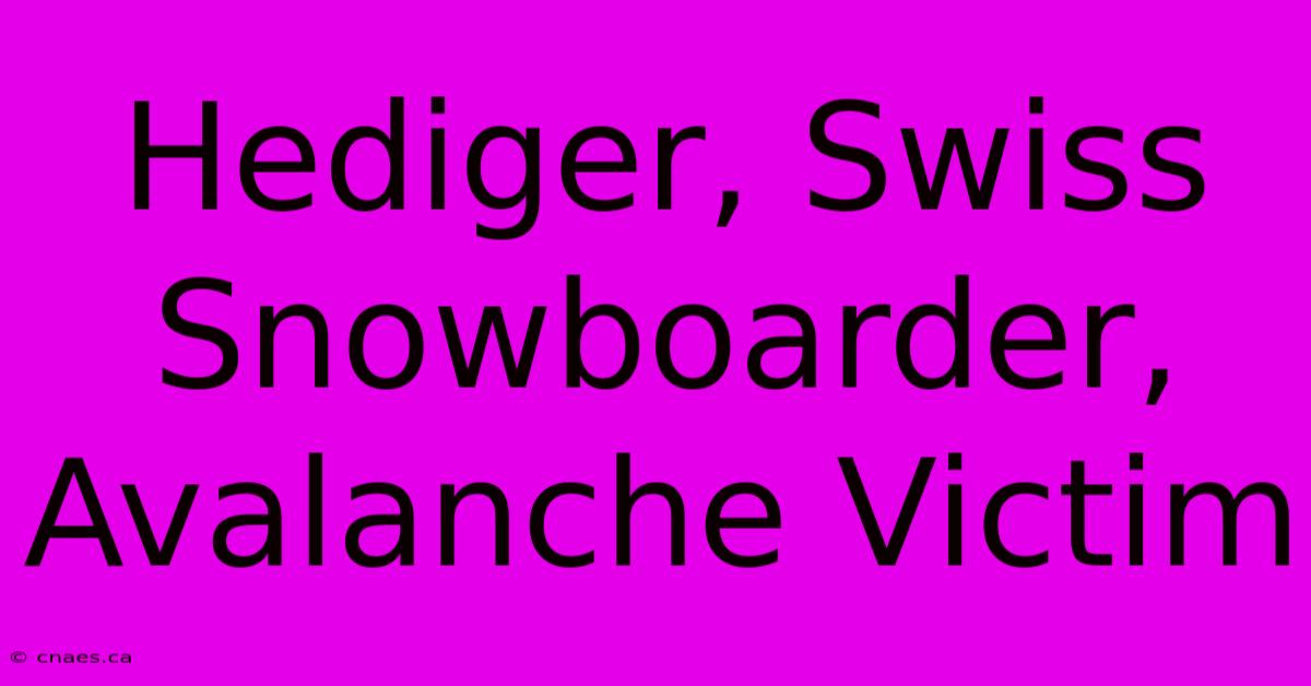 Hediger, Swiss Snowboarder, Avalanche Victim