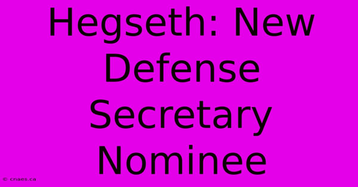 Hegseth: New Defense Secretary Nominee 