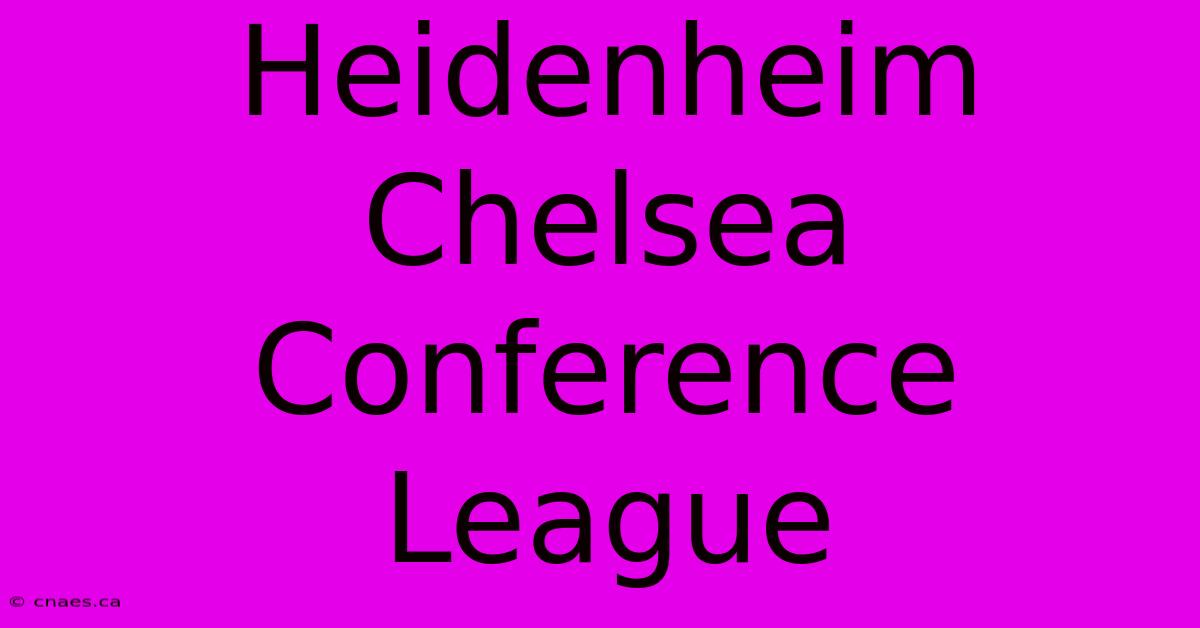 Heidenheim Chelsea Conference League