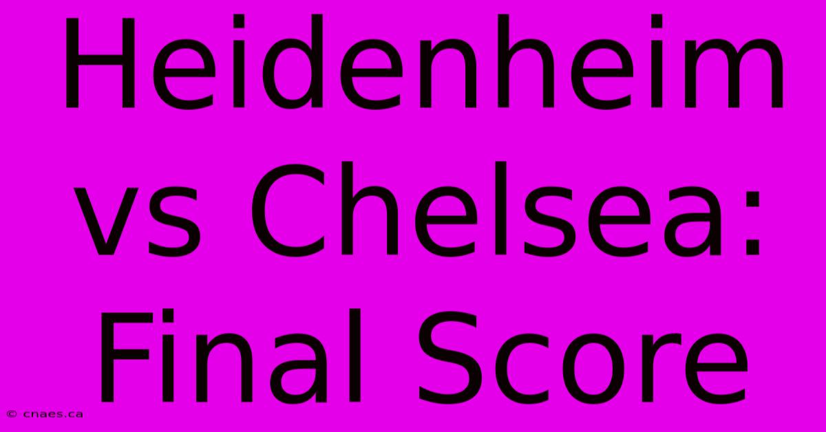 Heidenheim Vs Chelsea: Final Score