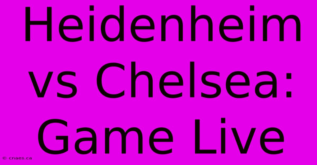 Heidenheim Vs Chelsea: Game Live