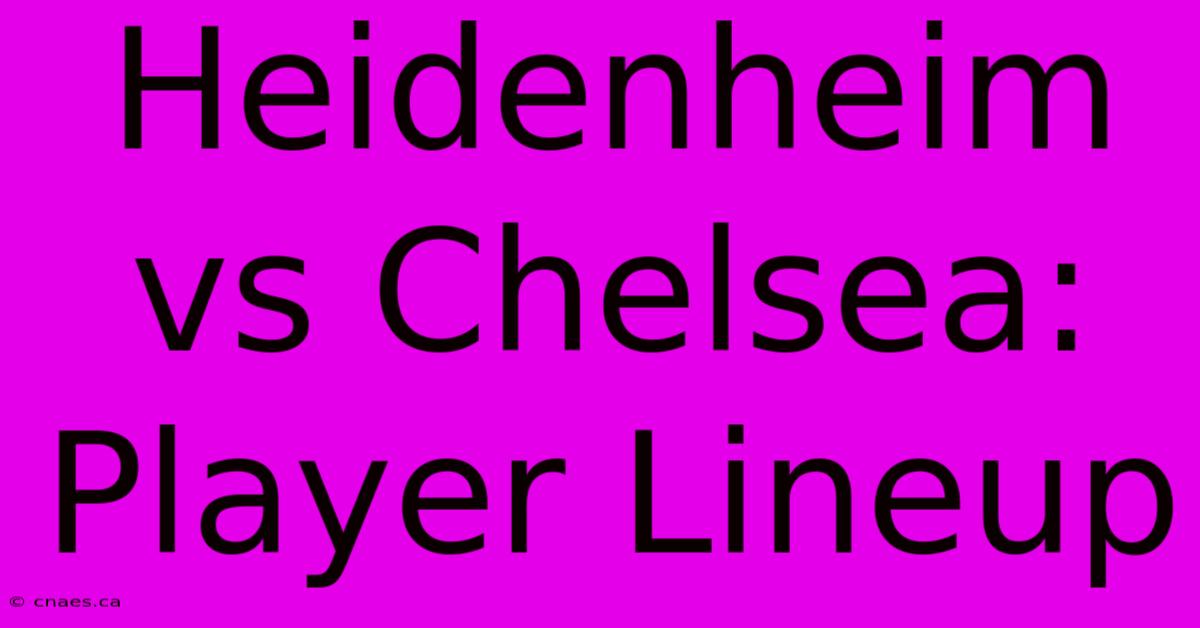 Heidenheim Vs Chelsea: Player Lineup