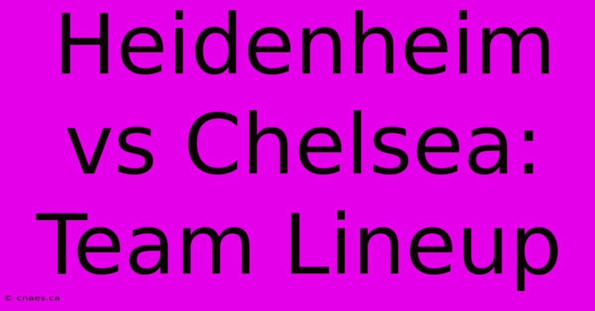 Heidenheim Vs Chelsea: Team Lineup