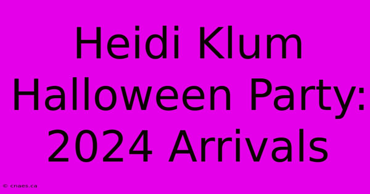 Heidi Klum Halloween Party: 2024 Arrivals