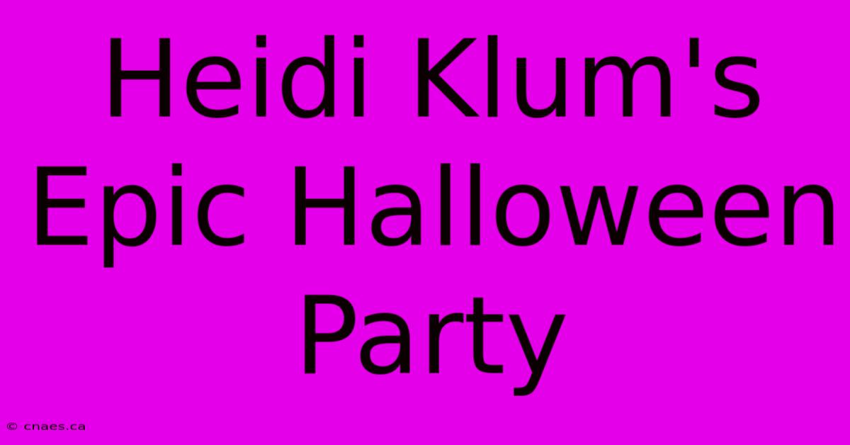 Heidi Klum's Epic Halloween Party