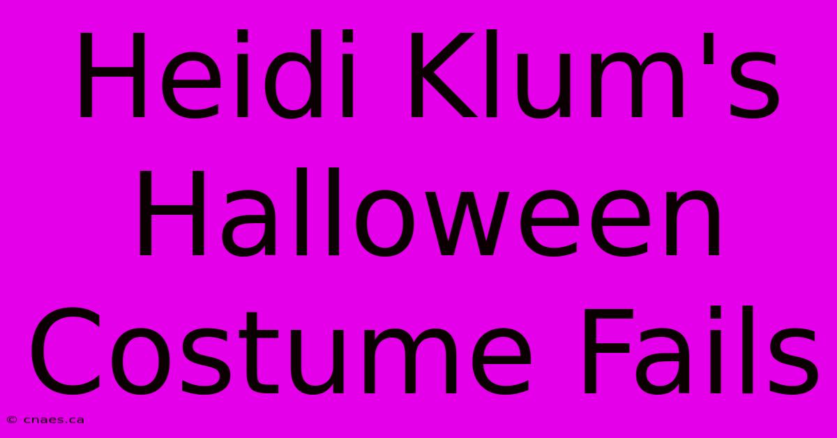 Heidi Klum's Halloween Costume Fails