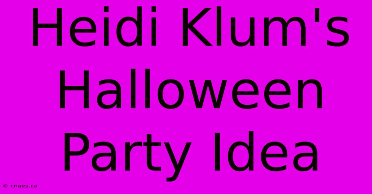 Heidi Klum's Halloween Party Idea