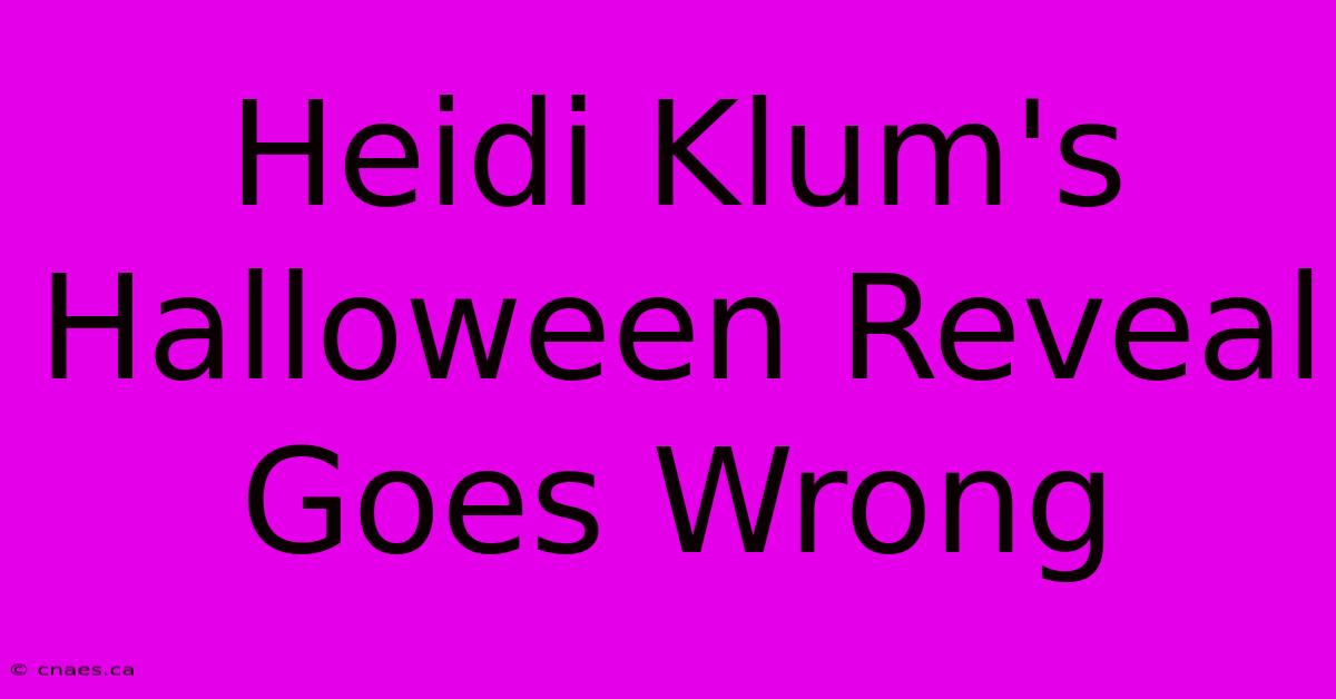 Heidi Klum's Halloween Reveal Goes Wrong