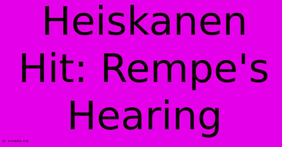 Heiskanen Hit: Rempe's Hearing