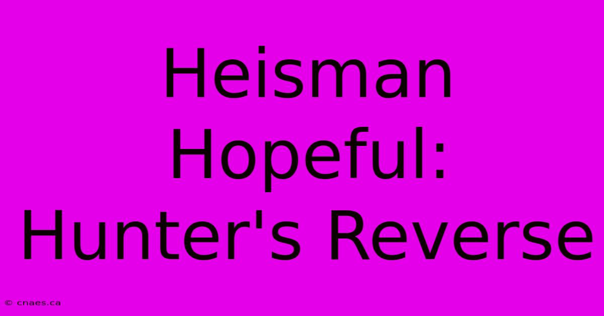 Heisman Hopeful: Hunter's Reverse