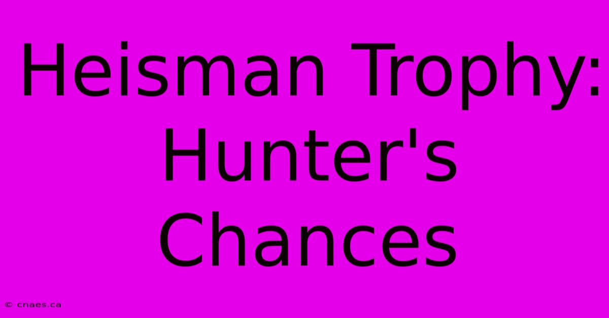 Heisman Trophy: Hunter's Chances