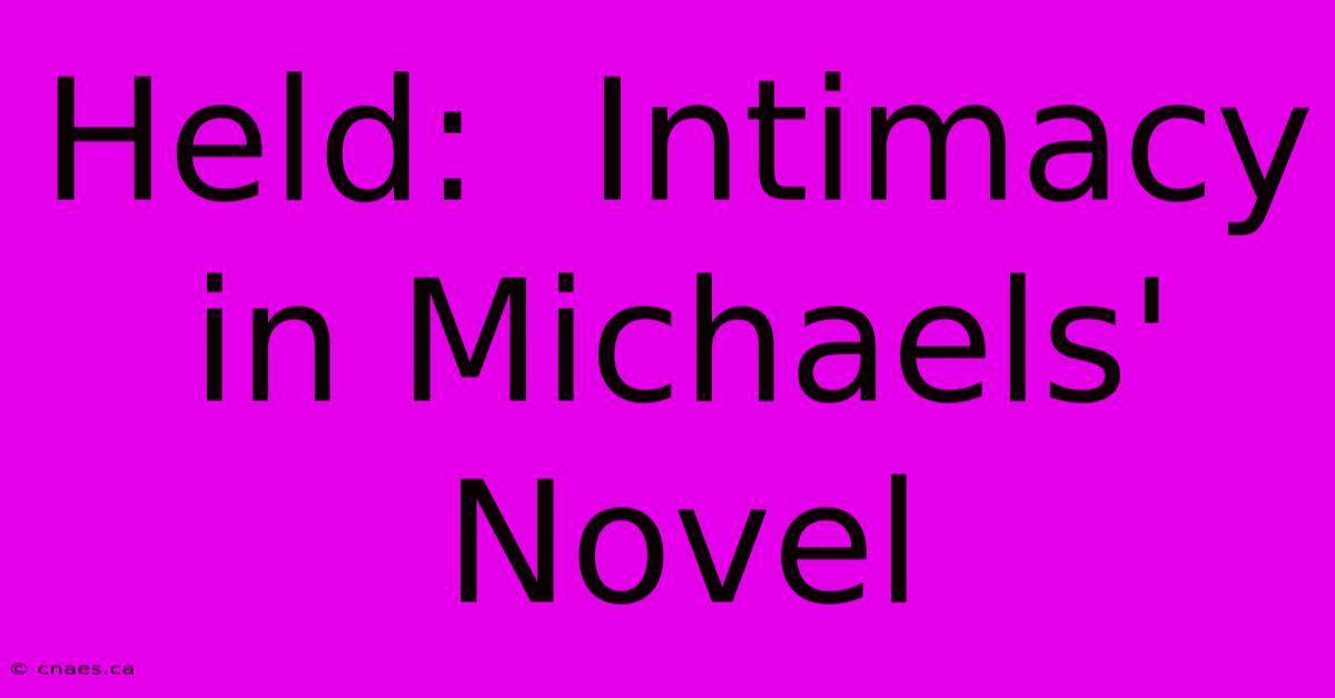 Held:  Intimacy In Michaels' Novel