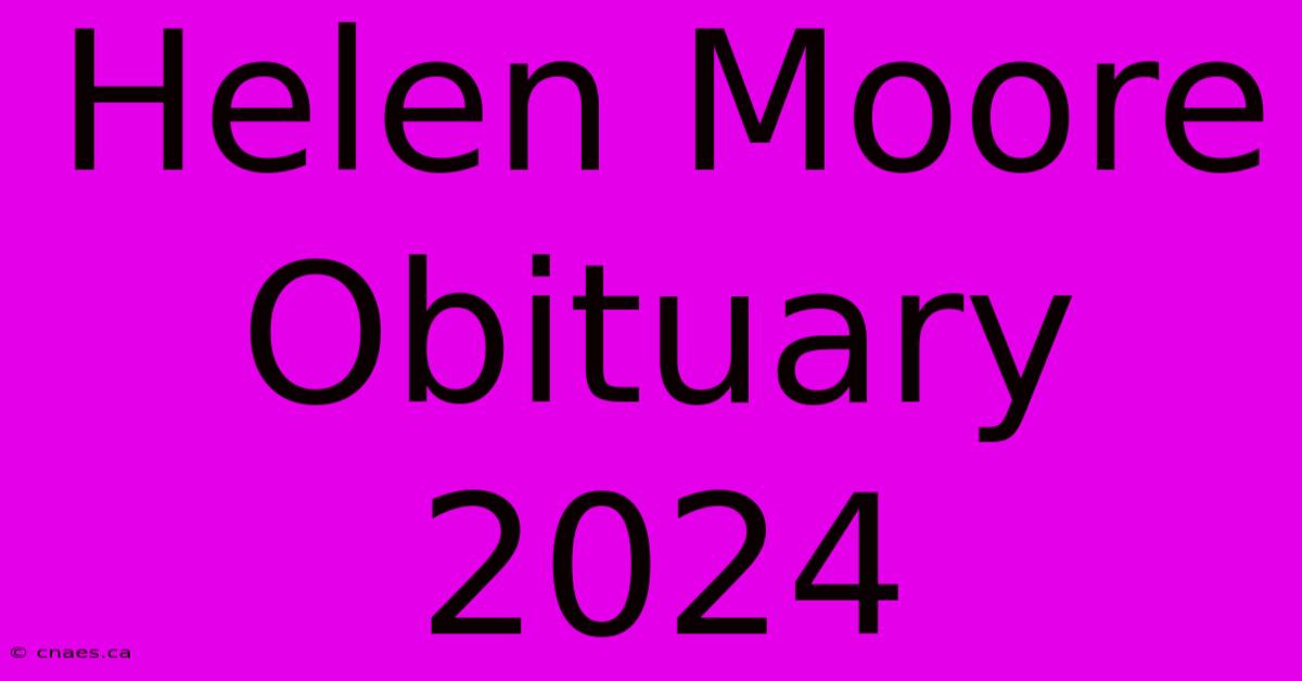 Helen Moore Obituary 2024