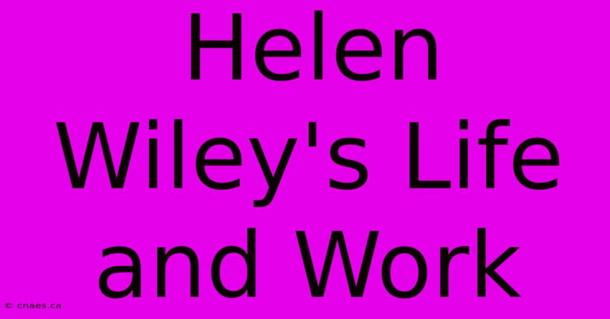 Helen Wiley's Life And Work