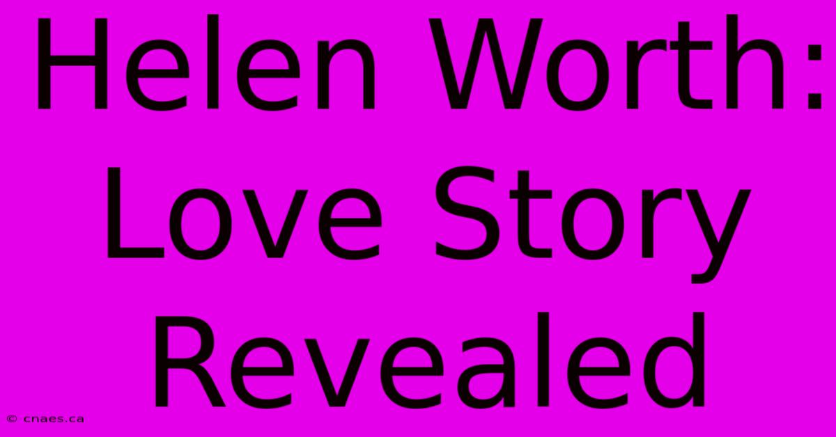 Helen Worth: Love Story Revealed