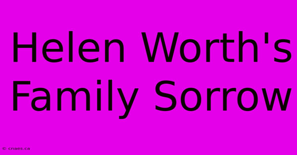 Helen Worth's Family Sorrow