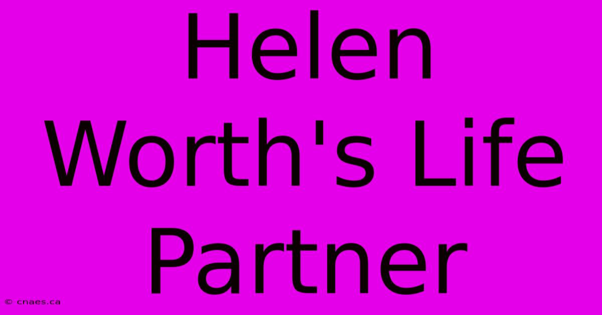 Helen Worth's Life Partner