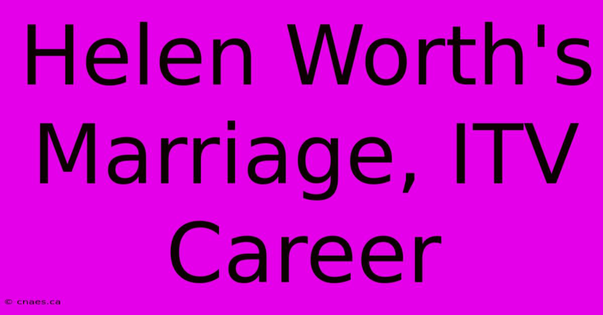 Helen Worth's Marriage, ITV Career