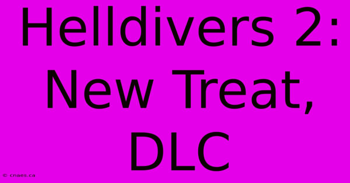 Helldivers 2: New Treat, DLC