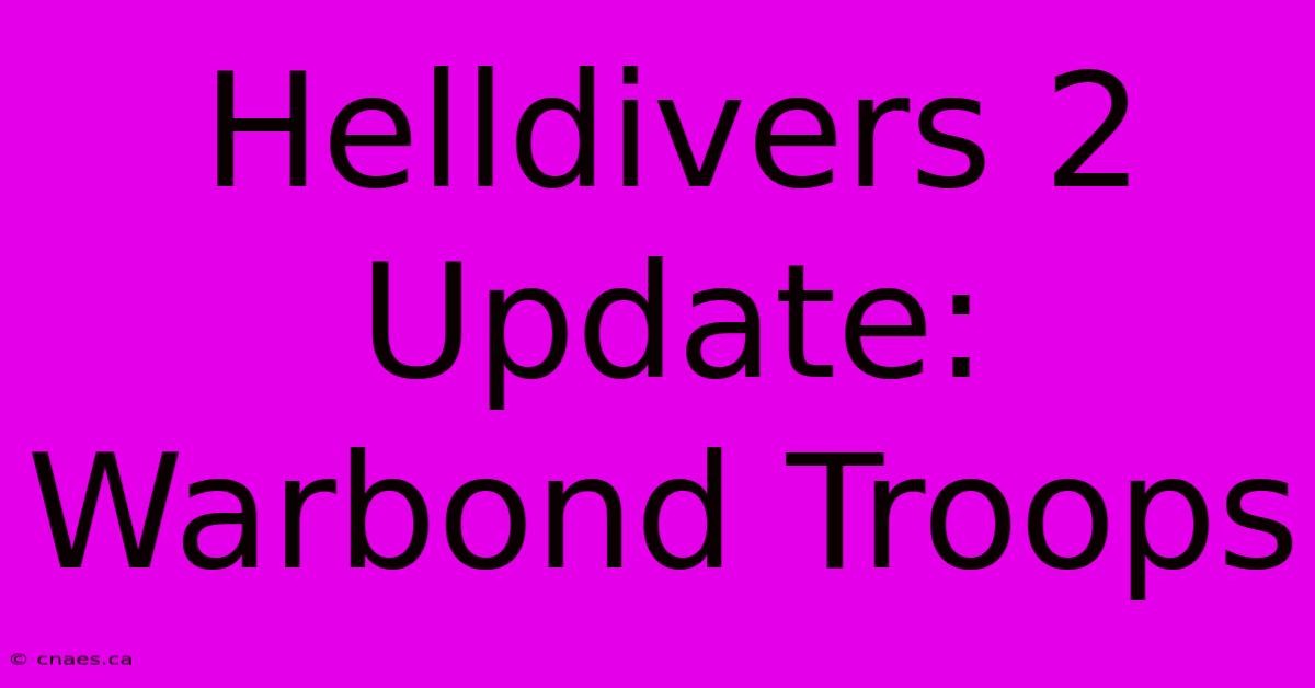 Helldivers 2 Update: Warbond Troops