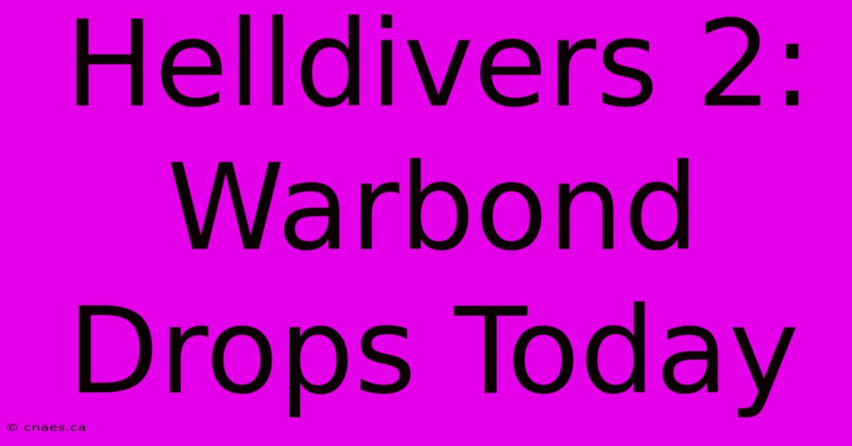 Helldivers 2: Warbond Drops Today