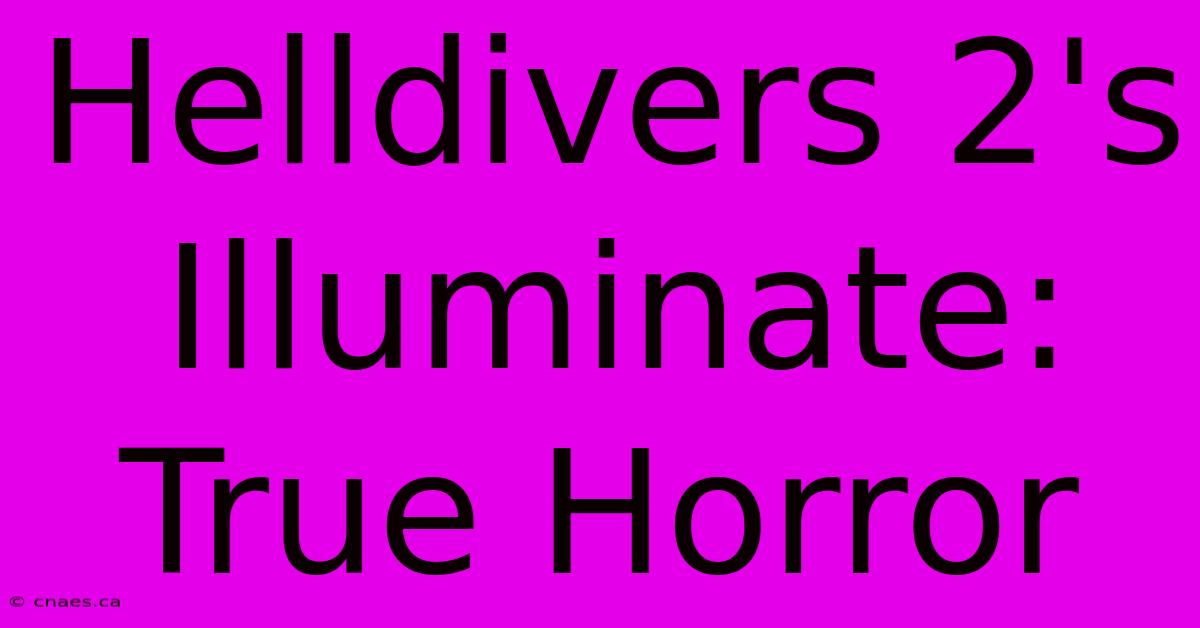 Helldivers 2's Illuminate:  True Horror