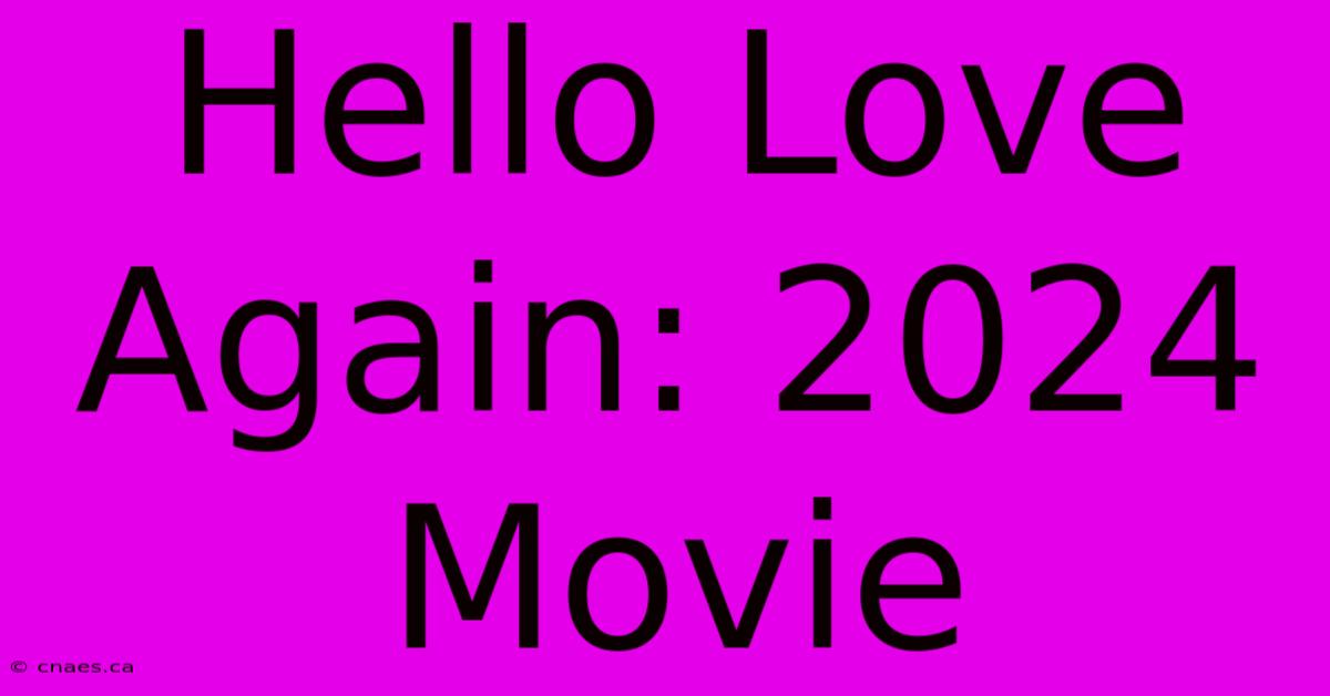 Hello Love Again: 2024 Movie