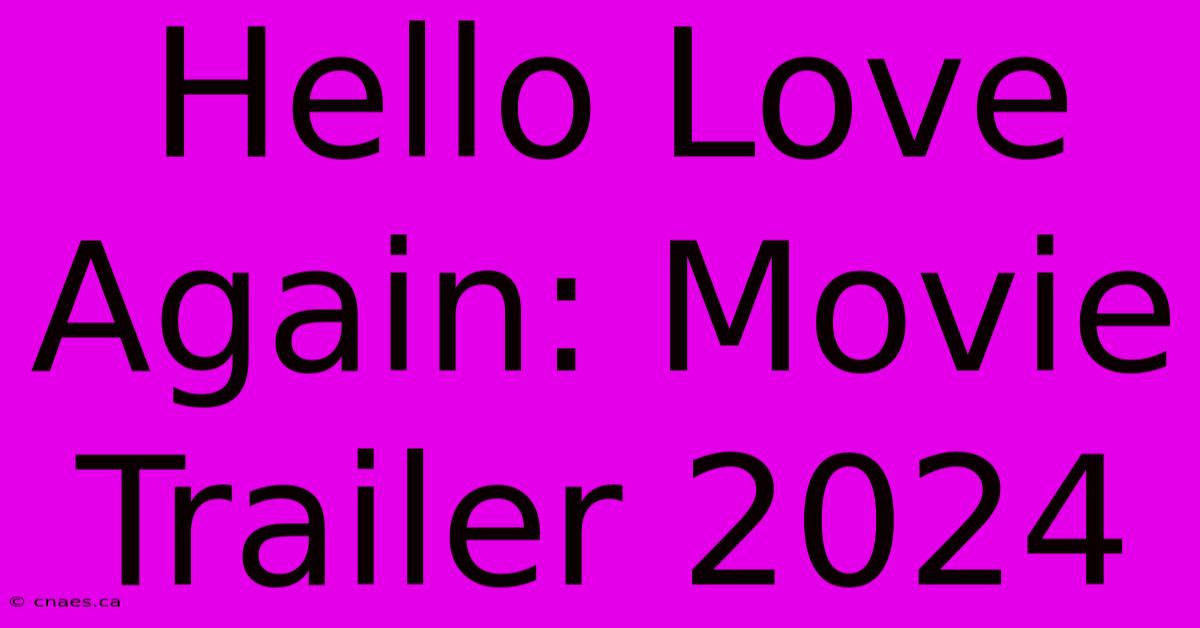 Hello Love Again: Movie Trailer 2024