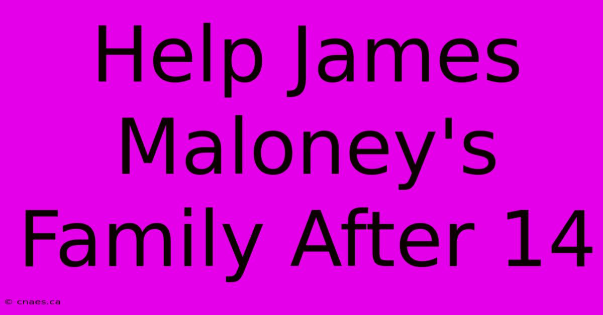 Help James Maloney's Family After 14