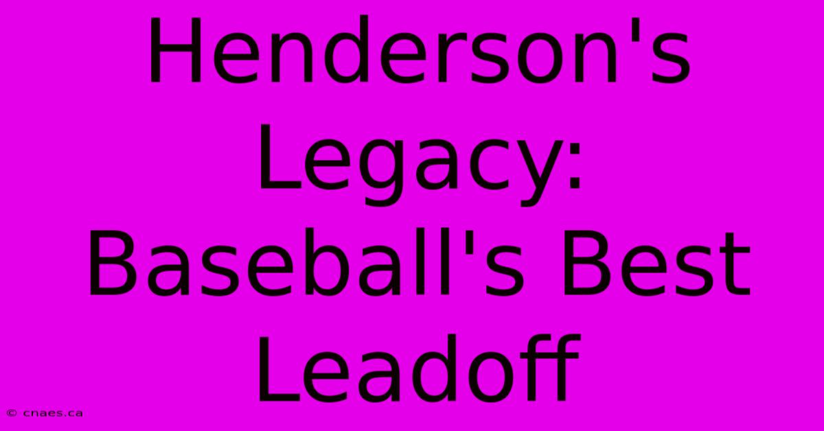 Henderson's Legacy: Baseball's Best Leadoff