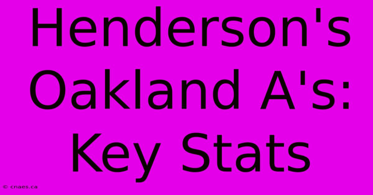 Henderson's Oakland A's: Key Stats