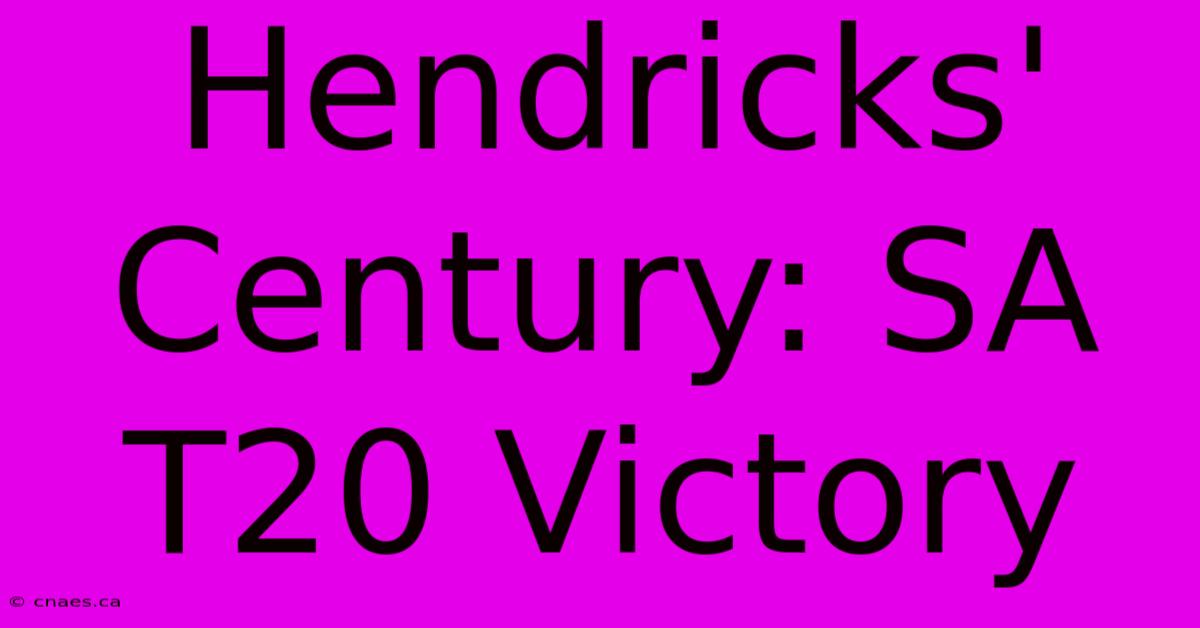 Hendricks' Century: SA T20 Victory