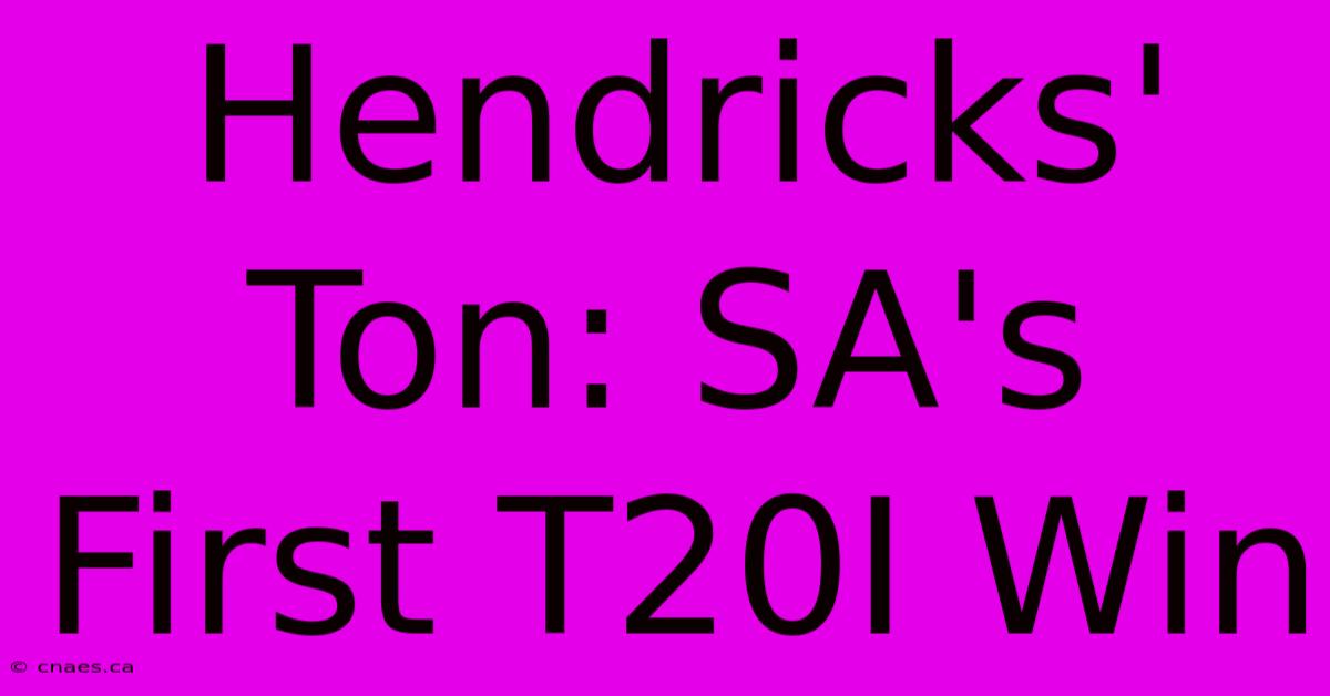 Hendricks' Ton: SA's First T20I Win