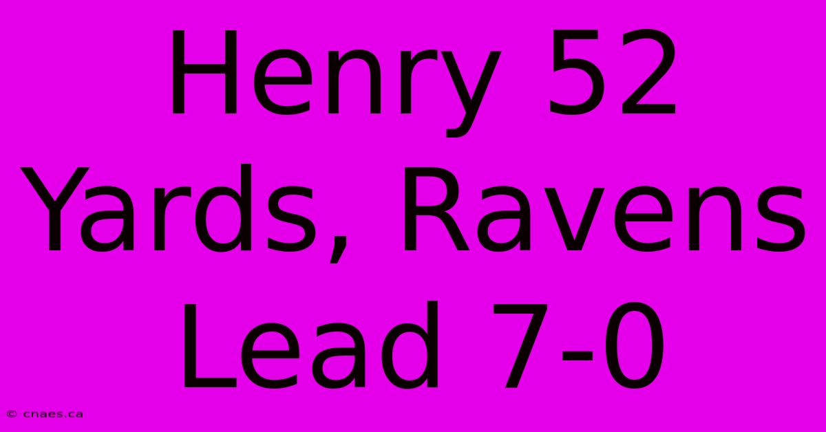 Henry 52 Yards, Ravens Lead 7-0